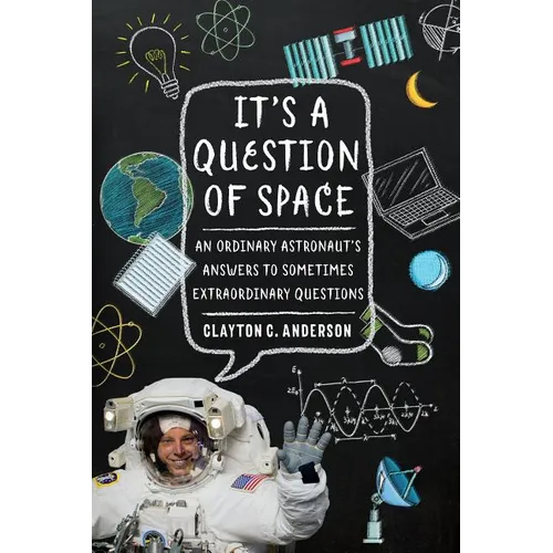 It's a Question of Space: An Ordinary Astronaut's Answers to Sometimes Extraordinary Questions - Paperback