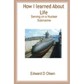 How I Learned About Life - Serving On a Nuclear Submarine - Paperback