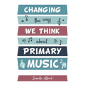 Changing the Way We Think about Primary Music - Paperback
