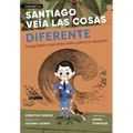 Santiago Veía Las Cosas Diferente: Santiago Ramón Y Cajal, Artista, Médico, Padre de la Neurociencia - Hardcover