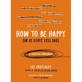 How to Be Happy (or at Least Less Sad): A Creative Workbook - Paperback