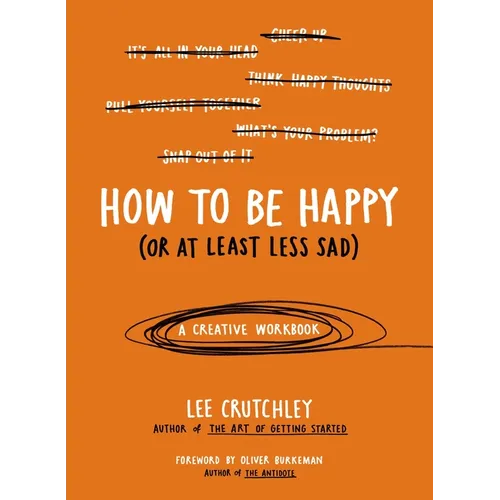 How to Be Happy (or at Least Less Sad): A Creative Workbook - Paperback