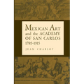 Mexican Art and the Academy of San Carlos, 1785-1915 - Paperback