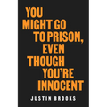 You Might Go to Prison, Even Though You're Innocent - Paperback