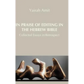 In Praise of Editing in the Hebrew Bible: Collected Essays in Retrospect - Hardcover