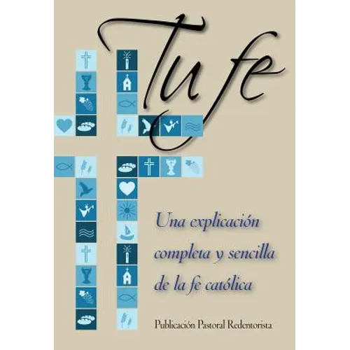 Tu Fe: Una Explicacion Completa y Sencilla de La Fe Catolica - Paperback