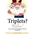 Triplets? Relax!: Tips to Guide You Through the First Year, Sanity Intact - Paperback