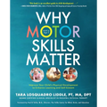 Why Motor Skills Matter: Improve Your Child's Physical Development to Enhance Learning and Self-Esteem - Paperback