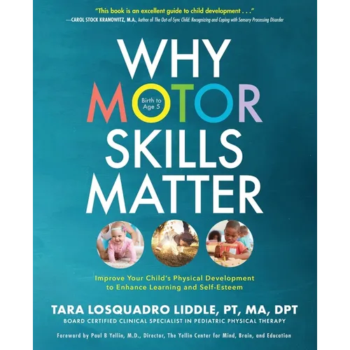 Why Motor Skills Matter: Improve Your Child's Physical Development to Enhance Learning and Self-Esteem - Paperback