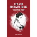 HIV and Breastfeeding: The Untold Story - Paperback