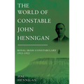 The World of Constable John Hennigan, Royal Irish Constabulary 1912 - 1922 - Paperback