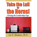Take the Lull By the Horns!: Closing the Leadership Gap - Hardcover