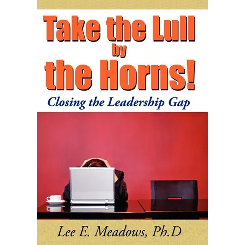 Take the Lull By the Horns!: Closing the Leadership Gap - Hardcover