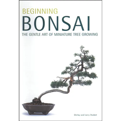 Beginning Bonsai: The Gentle Art of Miniature Tree Growing - Paperback