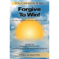 Forgive To Win!: End Self-Sabotage. Get Everything You Want - Paperback