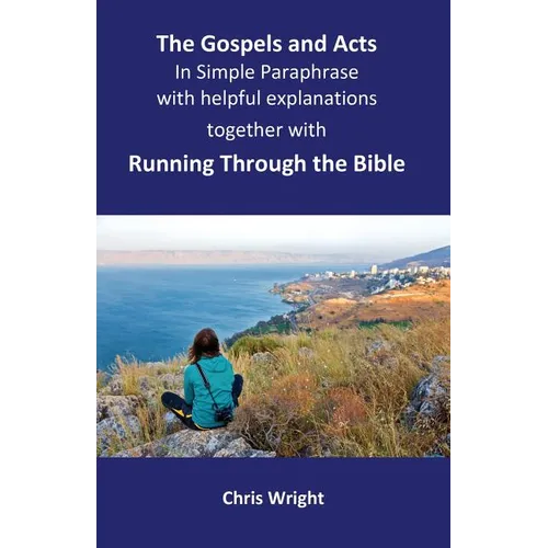 The Gospels and Acts in Simple Paraphrase with helpful explanations: Together with Running Through the Bible - Paperback