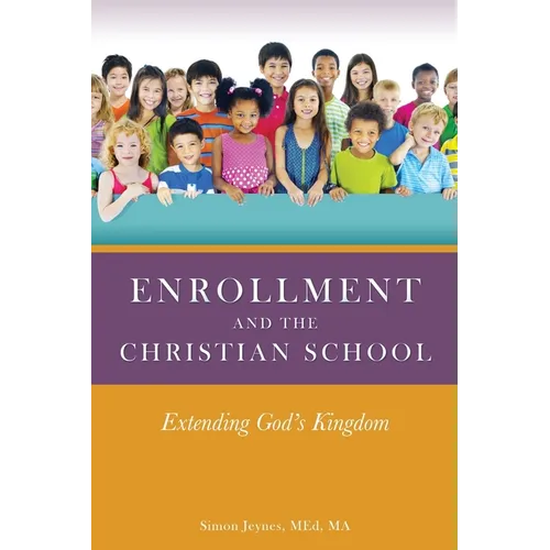 Enrollment and the Christian School: Extending God's Kingdom - Paperback
