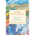 Journey Through Trauma: A Trail Guide to the 5-Phase Cycle of Healing Repeated Trauma - Hardcover