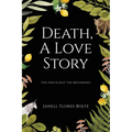 Death, A Love Story: The End Is Just the Beginning - Paperback