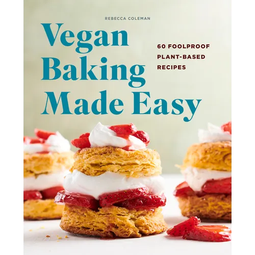 Vegan Baking Made Easy: 60 Foolproof Plant-Based Recipes - Paperback