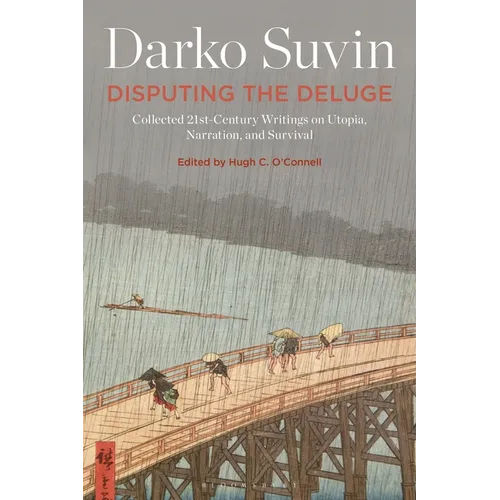 Disputing the Deluge: Collected 21st-Century Writings on Utopia, Narration, and Survival - Paperback