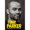 Tony Parker: Beyond All of My Dreams - Hardcover