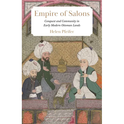 Empire of Salons: Conquest and Community in Early Modern Ottoman Lands - Paperback