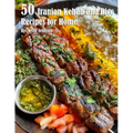 50 Iranian Kebab and Rice Recipes for Home - Paperback