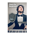 Piano for Beginners: Learn to Play Piano with Easy to Follow Piano Lessons, Piano Chords, and Piano Techniques That Will Boost Your Progres - Paperback