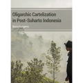 Oligarchic Cartelization in Post-Suharto Indonesia - Hardcover