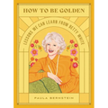 How to Be Golden: Lessons We Can Learn from Betty White - Hardcover