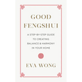 Good Fengshui: A Step-By-Step Guide to Creating Balance and Harmony in Your Home - Paperback