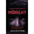 Strange Things Happen At Midnight: Murder, Suspense, and Short Weird Tales - Paperback