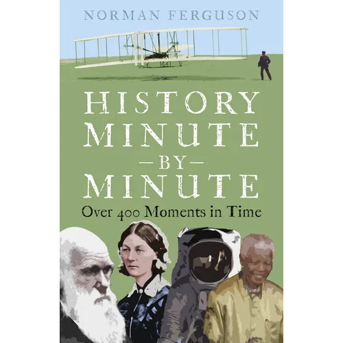 History Minute by Minute: Over 400 Moments in Time - Paperback