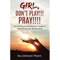Girl, Don't Play!!! Pray!!!! - Paperback