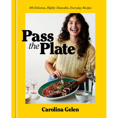 Pass the Plate: 100 Delicious, Highly Shareable, Everyday Recipes: A Cookbook - Hardcover