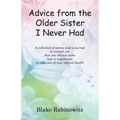 Advice from the Older Sister I Never Had: A collection of poems and a journal to remind you that you are not alone and to inspire you to take care of - Paperback