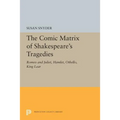 The Comic Matrix of Shakespeare's Tragedies: Romeo and Juliet, Hamlet, Othello, and King Lear - Paperback