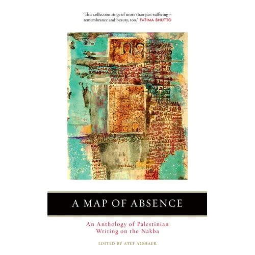 A Map of Absence: An Anthology of Palestinian Writing on the Nakba - Paperback