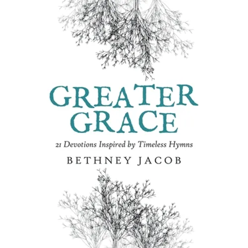 Greater Grace: 21 Devotions Inspired by Timeless Hymns - Paperback