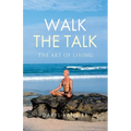 Walk the Talk: The Art of Living - Paperback