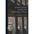 A Practical Guide To Integral Yoga - Paperback