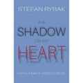 The Shadow On My Heart: Faith. Family. Forgivness - Paperback