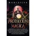 Protección mágica: Aprovechar el Poder de la Magia de Protección, Arcángeles, Ángeles, Sigilos Angélicos, Rituales Mágicos, Hechizos para la Autodefen - Hardcover