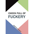 Chock Full of Fuckery - Paperback