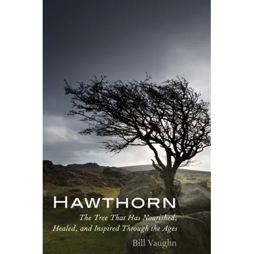 Hawthorn: The Tree That Has Nourished, Healed, and Inspired Through the Ages - Paperback