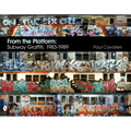 From the Platform: Subway Graffiti, 1983-1989: Subway Graffiti, 1983-1989 - Hardcover