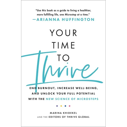 Your Time to Thrive: End Burnout, Increase Well-Being, and Unlock Your Full Potential with the New Science of Microsteps - Paperback