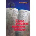 Cómo Preparar Mensajes Bíblicos = How to Prepare Bible Messages - Paperback