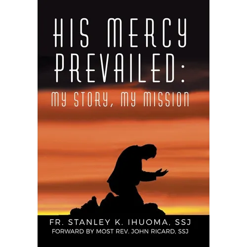 His Mercy Prevailed: My Story, My Mission - Hardcover
